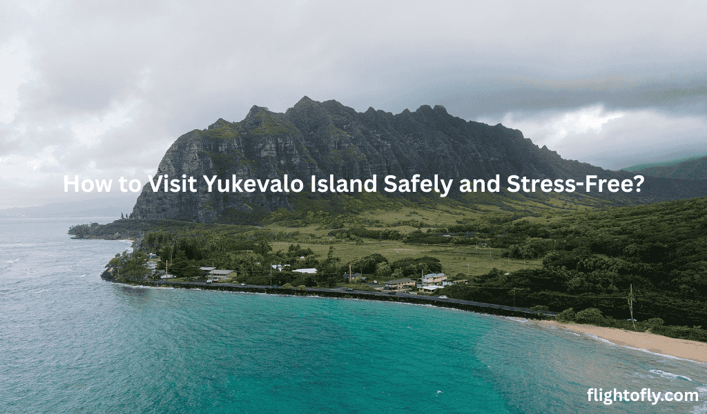 How to Visit Yukevalo Island Safely and Stress-Free